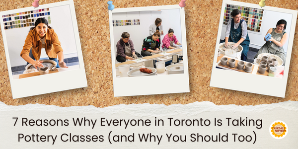 7 Reasons Why Everyone in Toronto Is Taking Pottery Classes (and Why You Should Too)