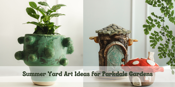 Summer Yard Art Ideas for Parkdale Gardens